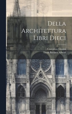 Leon Battista Alberti, Costatino Gianni - Della Architettura Libri Dieci, Inbunden