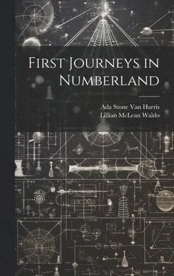 Ada Stone Van Harris, Lillian McLean Waldo - First Journeys in Numberland, Inbunden. Tillgänglighet: Tillfälligt slut