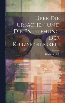 Ferdinand Arlt - Über Die Ursachen Und Die Entstehung Der Kurzsichtigkeit, Inbunden. Tillgänglighet: Lägg i varukorg