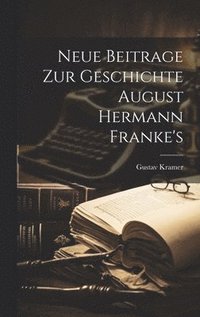 Neue Beitrage Zur Geschichte August Hermann Franke's