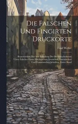 Emil Weller - Falschen Und Fingirten Druckorte, Inbunden. Tillgänglighet: Lägg i varukorg