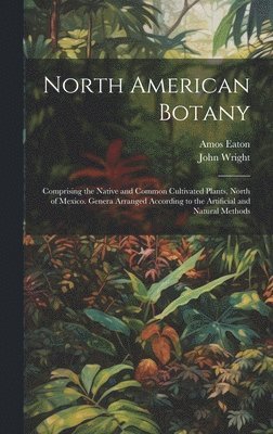 John Wright, Amos Eaton - North American Botany, Inbunden. Tillgänglighet: Lägg i varukorg