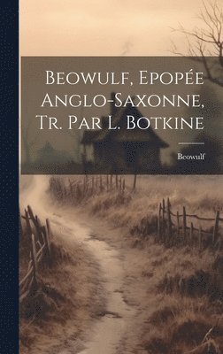 Beowulf - Beowulf, Epopée Anglo-Saxonne, Tr. Par L. Botkine, Inbunden