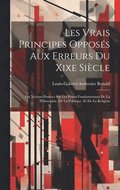 Les Vrais Principes Opposs Aux Erreurs Du Xixe Sicle