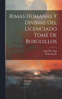 Lope De Vega, Pedro Estala - Rimas Humanas Y Divinas Del Licenciado Tomé De Burguillos, Inbunden