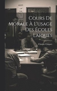 Cours De Morale À L'usage Des Écoles Laïques