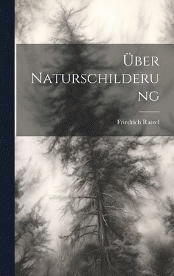 Friedrich Ratzel - Über Naturschilderung, Inbunden