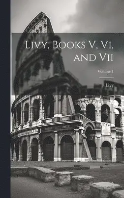 Livy, Books V, Vi, and Vii; Volume 1