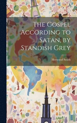 Heywood Smith - Gospel According to Satan, by Standish Grey, Inbunden. Tillgänglighet: Lägg i varukorg