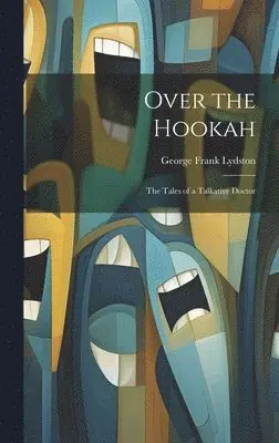 George Frank Lydston - Over the Hookah, Inbunden. Tillgänglighet: Tillfälligt slut