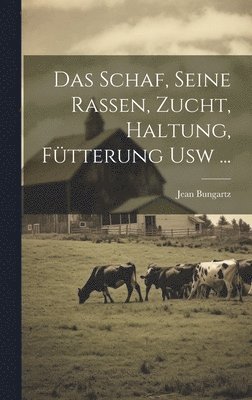Jean Bungartz - Schaf, Seine Rassen, Zucht, Haltung, Fütterung Usw ..., Inbunden. Tillgänglighet: Lägg i varukorg