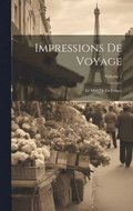 Impressions De Voyage: Le Midi De La France; Volume 1