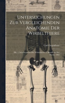 Carl Gegenbaur - Untersuchungen Zur Vergleichenden Anatomie Der Wirbelthiere, Inbunden. Tillgänglighet: Lägg i varukorg