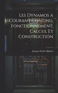 Les Dynamos a Courant Continu, Fonctionnement, Calcul Et Construction
