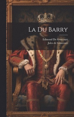 Edmond De Goncourt, Jules de Goncourt - Du Barry, Inbunden