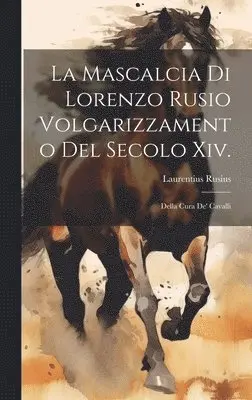 Laurentius Rusius - Mascalcia Di Lorenzo Rusio Volgarizzamento Del Secolo Xiv., Inbunden. Tillgänglighet: Lägg i varukorg