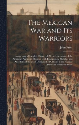 Mexican War and Its Warriors