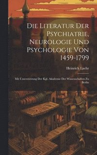 Literatur Der Psychiatrie, Neurologie Und Psychologie Von 1459-1799