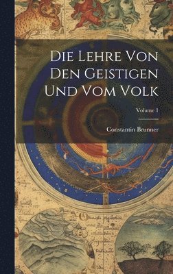 Constantin Brunner - Lehre Von Den Geistigen Und Vom Volk; Volume 1, Inbunden
