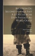 Relation Du Second Voyage Fait  La Recherche D'un Passage Au Nord-Ouest; Volume 1