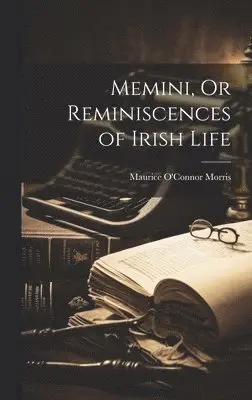 Maurice O'Connor Morris - Memini, Or Reminiscences of Irish Life, Inbunden. Tillgänglighet: Lägg i varukorg