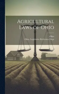 Ohio, Ohio Legislative Reference Dept - Agricultural Laws of Ohio, Inbunden. Tillgänglighet: Lägg i varukorg