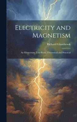 Richard Glazebrook - Electricity and Magnetism, Inbunden. Tillgänglighet: Tillfälligt slut