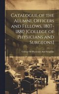 Catalogue of the Alumni, Officers and Fellows, 1807-1880 [College of Physicians and Surgeons]