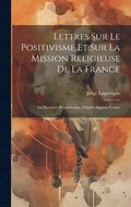 Lettres Sur Le Positivisme Et Sur La Mission Religieuse De La France