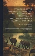 Catalogue of the Specimens Illustrating the Osteology and Dentition of Vertebrated Animals, Recent and Extinct