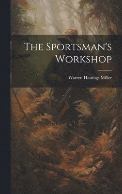 Warren Hastings Miller - Sportsman's Workshop, Inbunden. Tillgänglighet: Lägg i varukorg