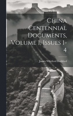 James Whitford Bashford - China Centennial Documents, Volume 1, issues 1-4, Inbunden. Tillgänglighet: Tillfälligt slut