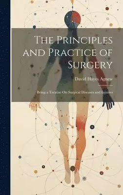 David Hayes Agnew - Principles and Practice of Surgery, Inbunden. Tillgänglighet: Tillfälligt slut