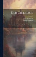 Der Cicerone: Eine Anleitung Zum Genuss Der Kunstwerke Italiens; Volume 2