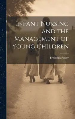 Frederick Pedley - Infant Nursing and the Management of Young Children, Inbunden. Tillgänglighet: Lägg i varukorg