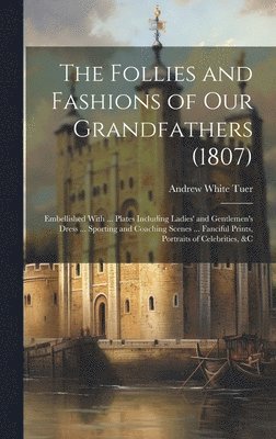 Andrew White Tuer - Follies and Fashions of Our Grandfathers (1807), Inbunden. Tillgänglighet: Lägg i varukorg