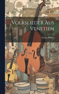 Georg Widter - Volkslieder aus Venetien, Inbunden. Tillgänglighet: Lägg i varukorg