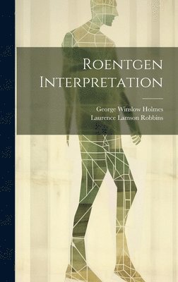 George Winslow Holmes, Laurence Lamson Robbins - Roentgen Interpretation, Inbunden. Tillgänglighet: Lägg i varukorg