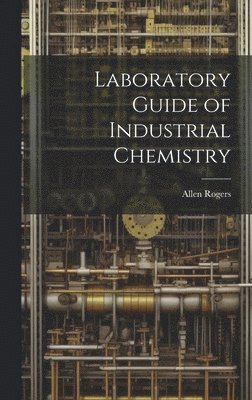 Allen Rogers - Laboratory Guide of Industrial Chemistry, Inbunden. Tillgänglighet: Lägg i varukorg