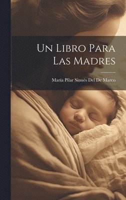 María Pilar Sinués del de Marco - Libro Para Las Madres, Inbunden. Tillgänglighet: Lägg i varukorg