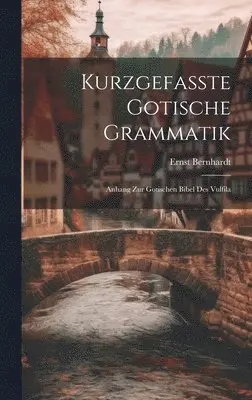 Ernst Bernhardt - Kurzgefasste Gotische Grammatik, Inbunden. Tillgänglighet: Lägg i varukorg