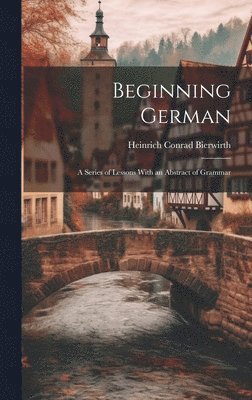 Heinrich Conrad Bierwirth - Beginning German, Inbunden