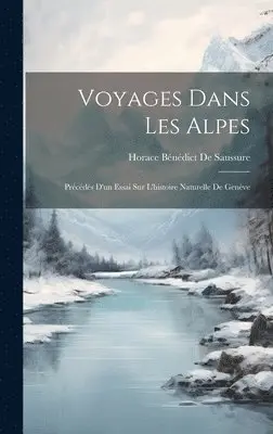 Horace Bénédict de Saussure - Voyages Dans Les Alpes, Inbunden. Tillgänglighet: Lägg i varukorg