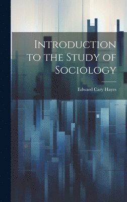 Edward Cary Hayes - Introduction to the Study of Sociology, Inbunden