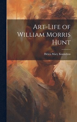Helen Mary Knowlton - Art-Life of William Morris Hunt, Inbunden. Tillgänglighet: Lägg i varukorg