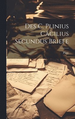Pliny - Des C. Plinius Cäcilius Secundus Briefe, Inbunden. Tillgänglighet: Lägg i varukorg