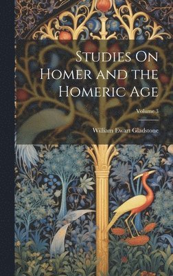 Studies On Homer and the Homeric Age; Volume 3