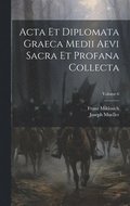 Acta Et Diplomata Graeca Medii Aevi Sacra Et Profana Collecta; Volume 6