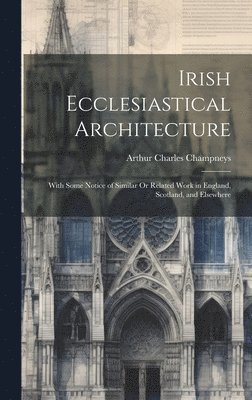 Arthur Charles Champneys - Irish Ecclesiastical Architecture, Inbunden