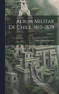 lbum Militar De Chile, 1810-1879; Volume 1